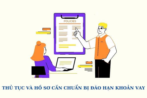 Thủ tục và hồ sơ cần chuẩn bị đáo hạn khoản vay